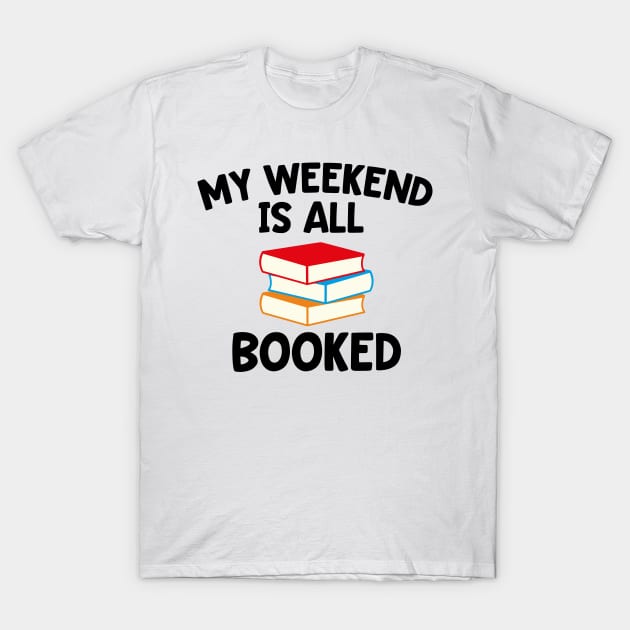 My Weekend is All Booked - Gift for Book Lover T-Shirt by Isabelledesign